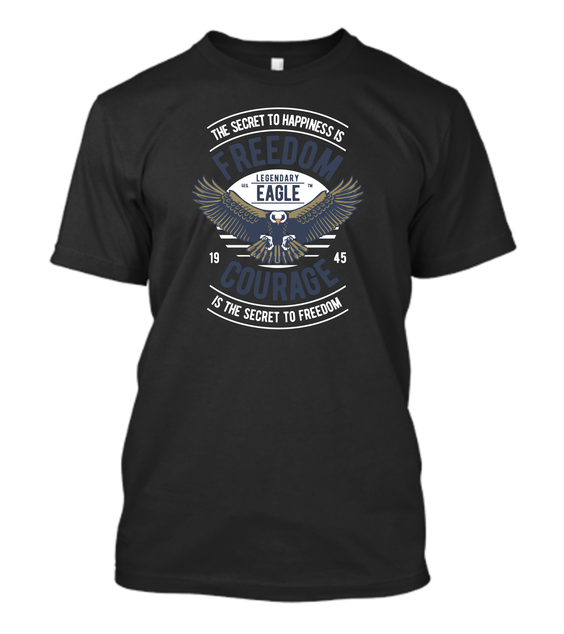 The Secret To Happiness Is Freedom Legendary Eagle Courage Is The Secret To Freedom 1945 T-Shirt