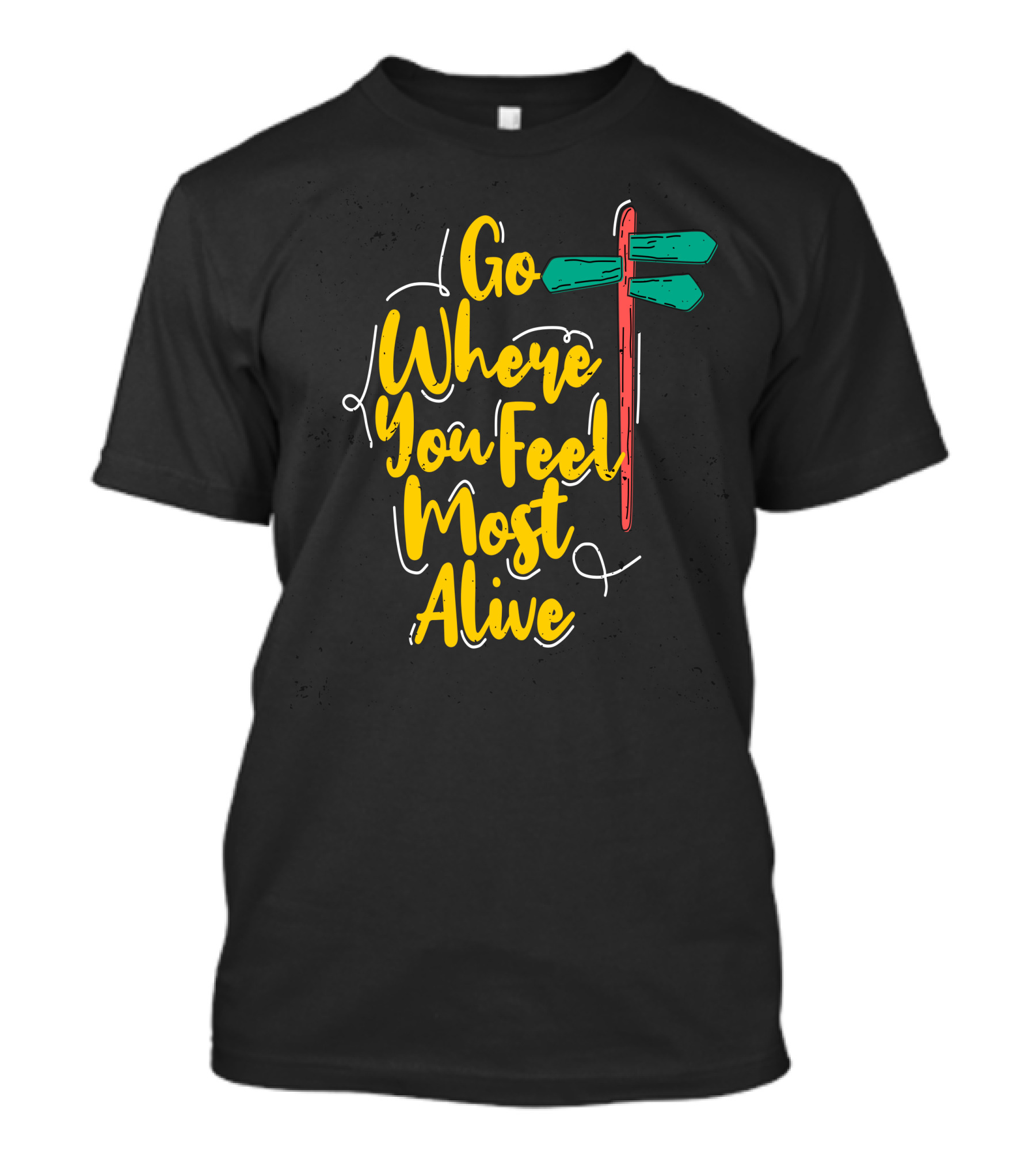 Go Where You Feel Most Alive Signpost Directions Adventure T-Shirt