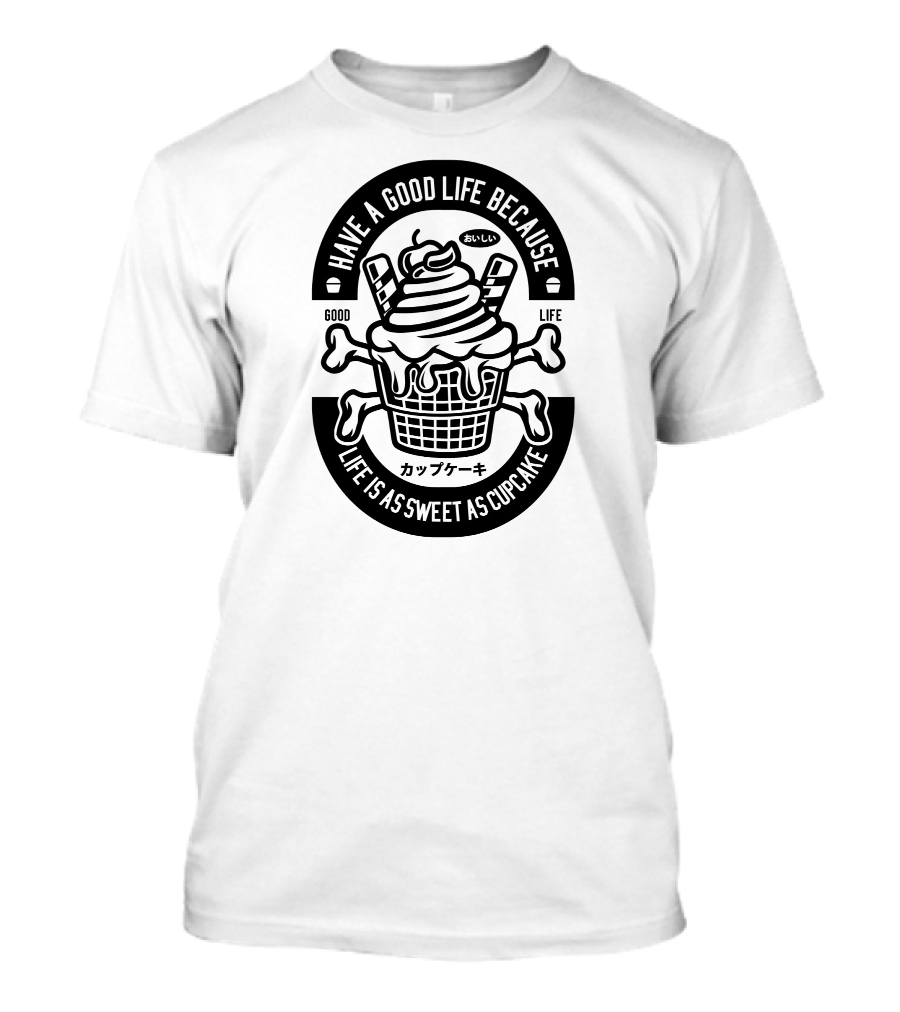 Have A Good Life Because Life Is As Sweet As Cupcake カップケーキ T-Shirt