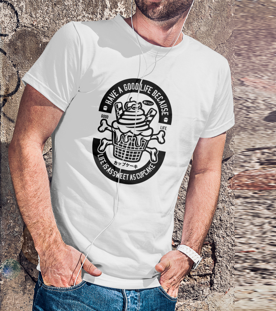 Have A Good Life Because Life Is As Sweet As Cupcake カップケーキ T-Shirt