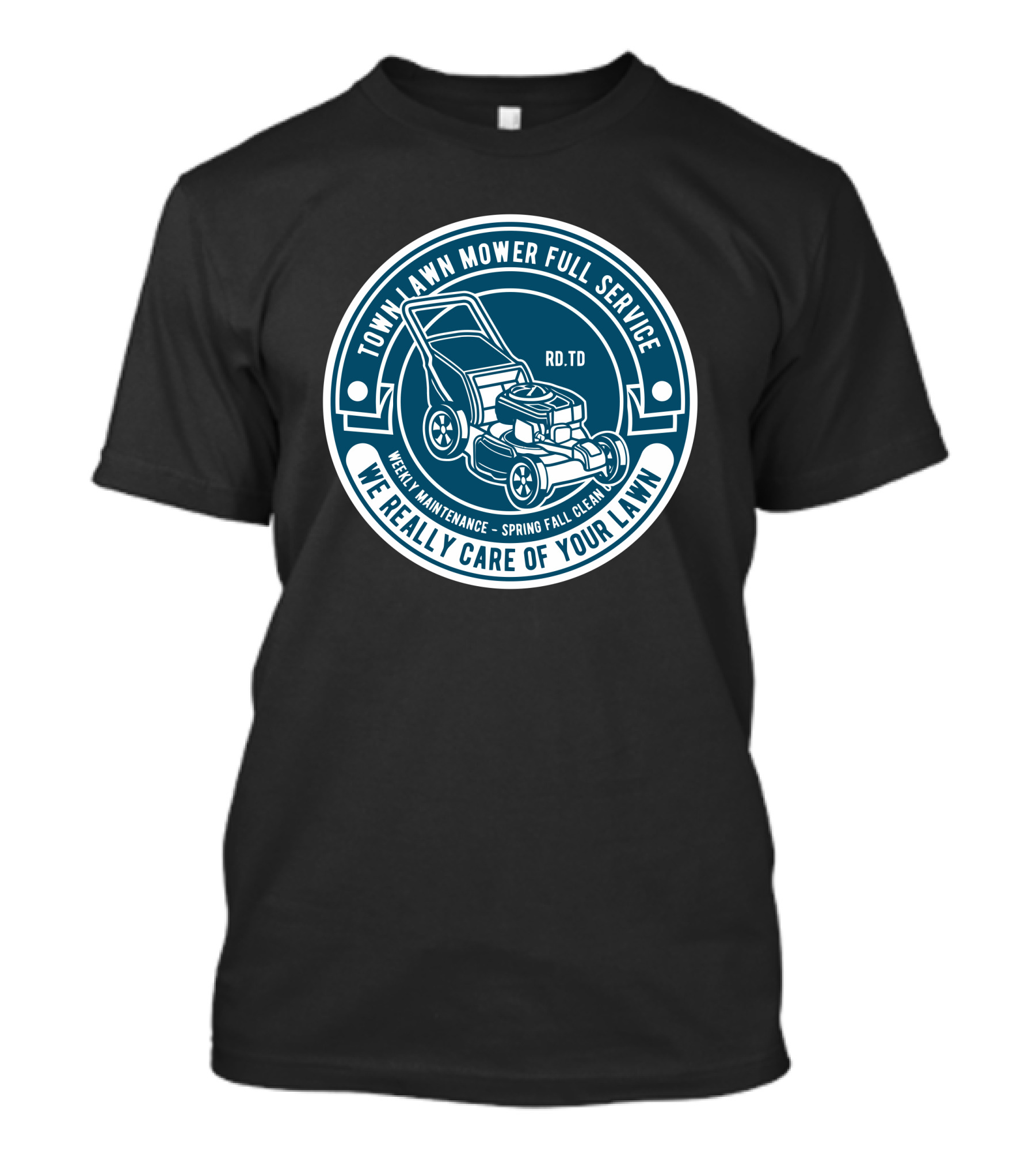 Town Lawn Mower Full Service Weekly Maintenance Spring Fall Clean RD TD We Really Care Of Your Lawn T-Shirt
