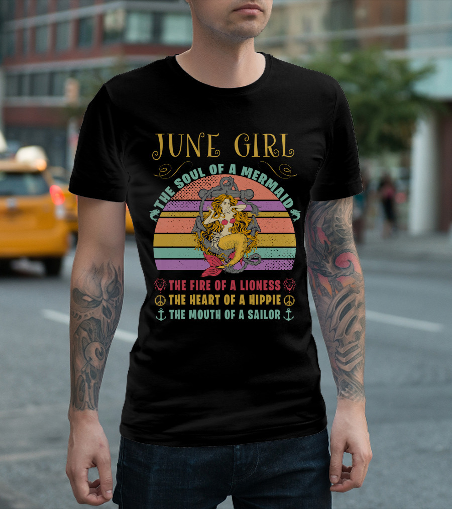 June Girl The Soul Of A Mermaid The Fire Of A Lioness The Heart Of A Hippie The Mouth Of A Sailor T-Shirt