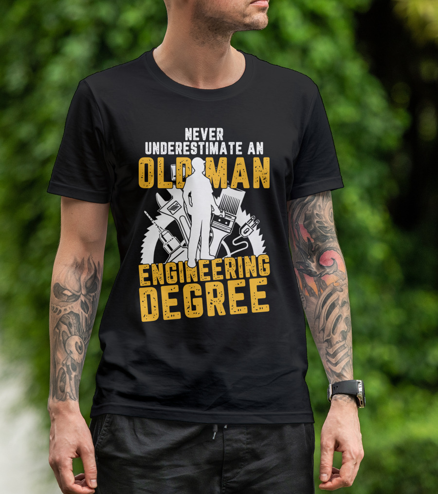Never Underestimate An Old Man Engineering Degree With Tools And Gears Background T-Shirt