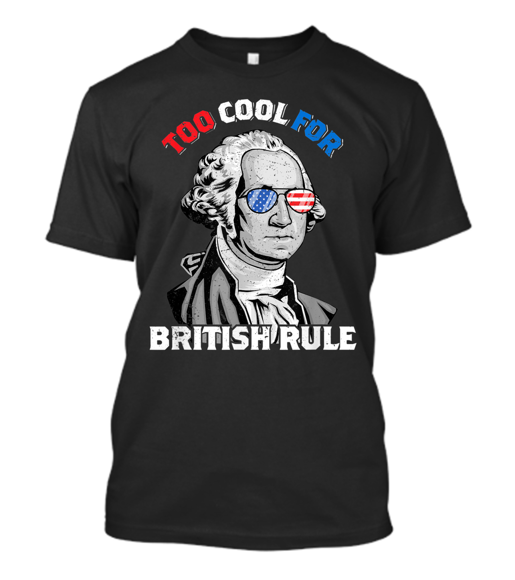 Too Cool For British Rule George Washington July 4th American Independence T-Shirt
