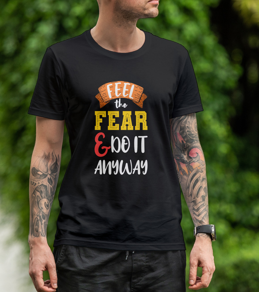 FEEL THE FEAR And DO IT ANYWAY T-Shirt