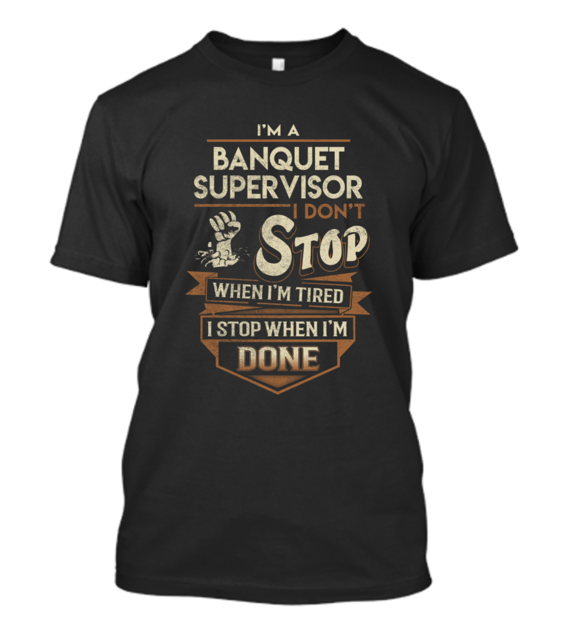 I'm A Banquet Supervisor I Don't Stop When I'm Tired I Stop When I'm Done T-Shirt