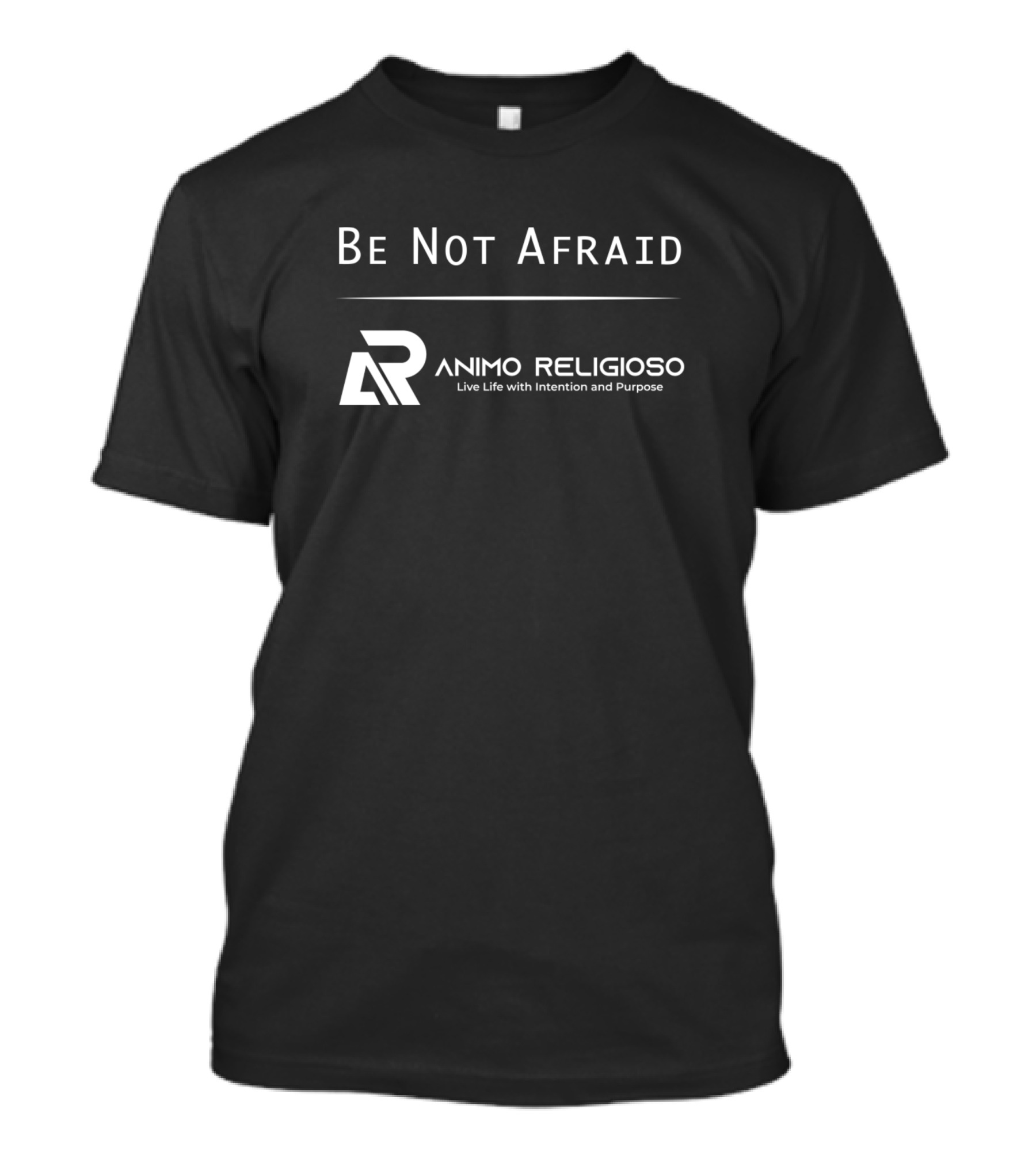 Be Not Afraid Animo Religioso Live Life With Intention And Purpose T-Shirt