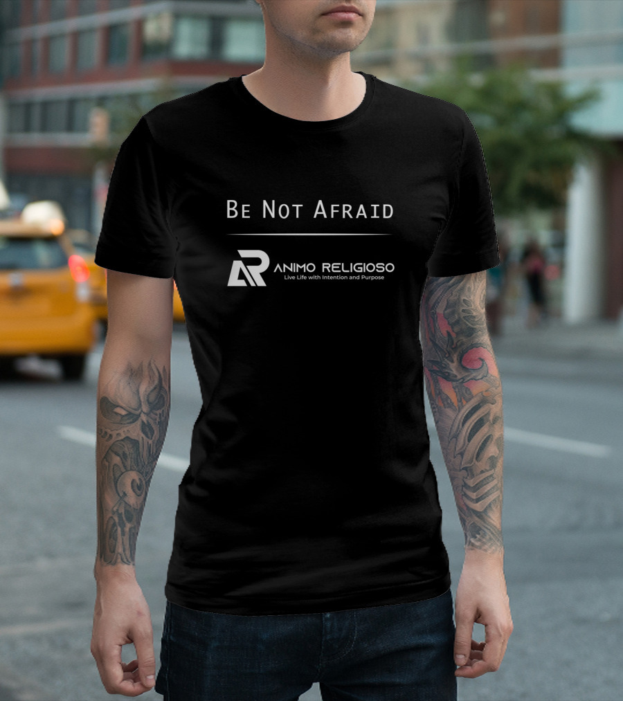 Be Not Afraid Animo Religioso Live Life With Intention And Purpose T-Shirt