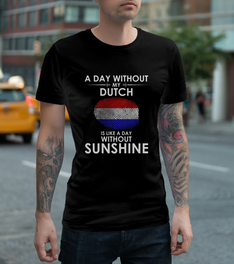 A Day Without My Dutch Is Like a Day Without Sunshine Fingerprint Dutch Flag T-Shirt