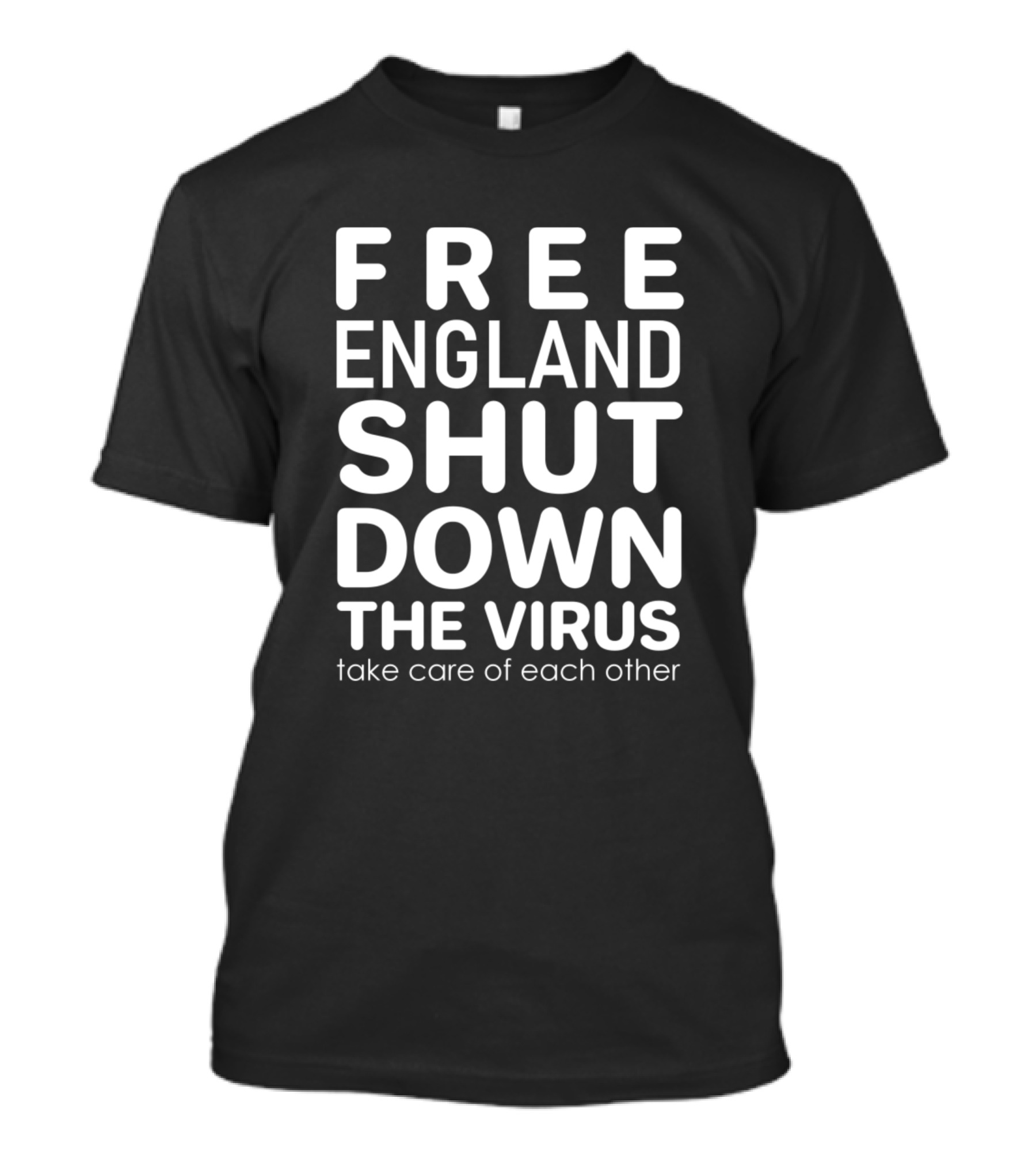 Free England Shut Down The Virus Take Care Of Each Other T-Shirt