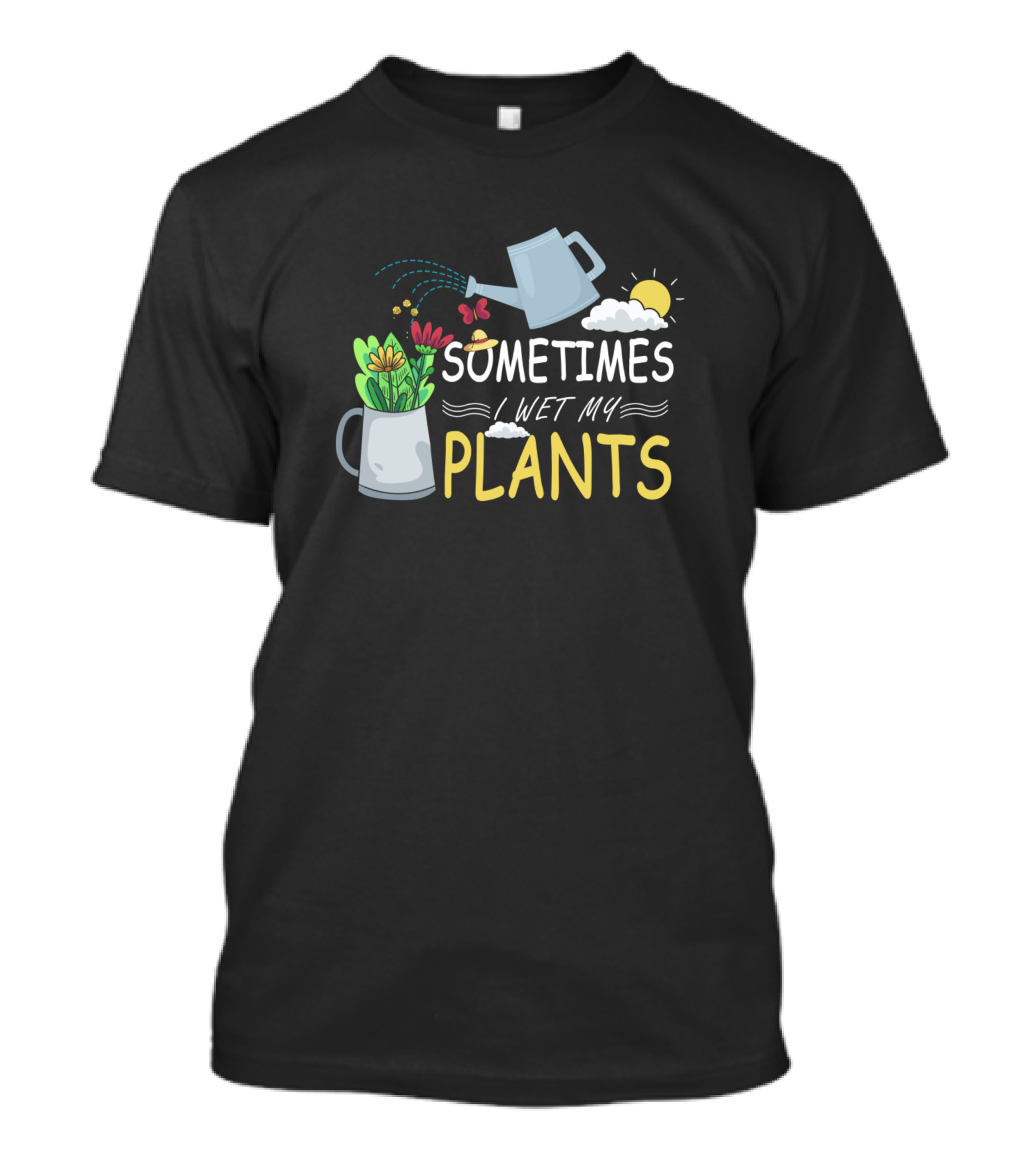 Sometimes I Wet My Plants Funny Gardening Plant Lover T-Shirt