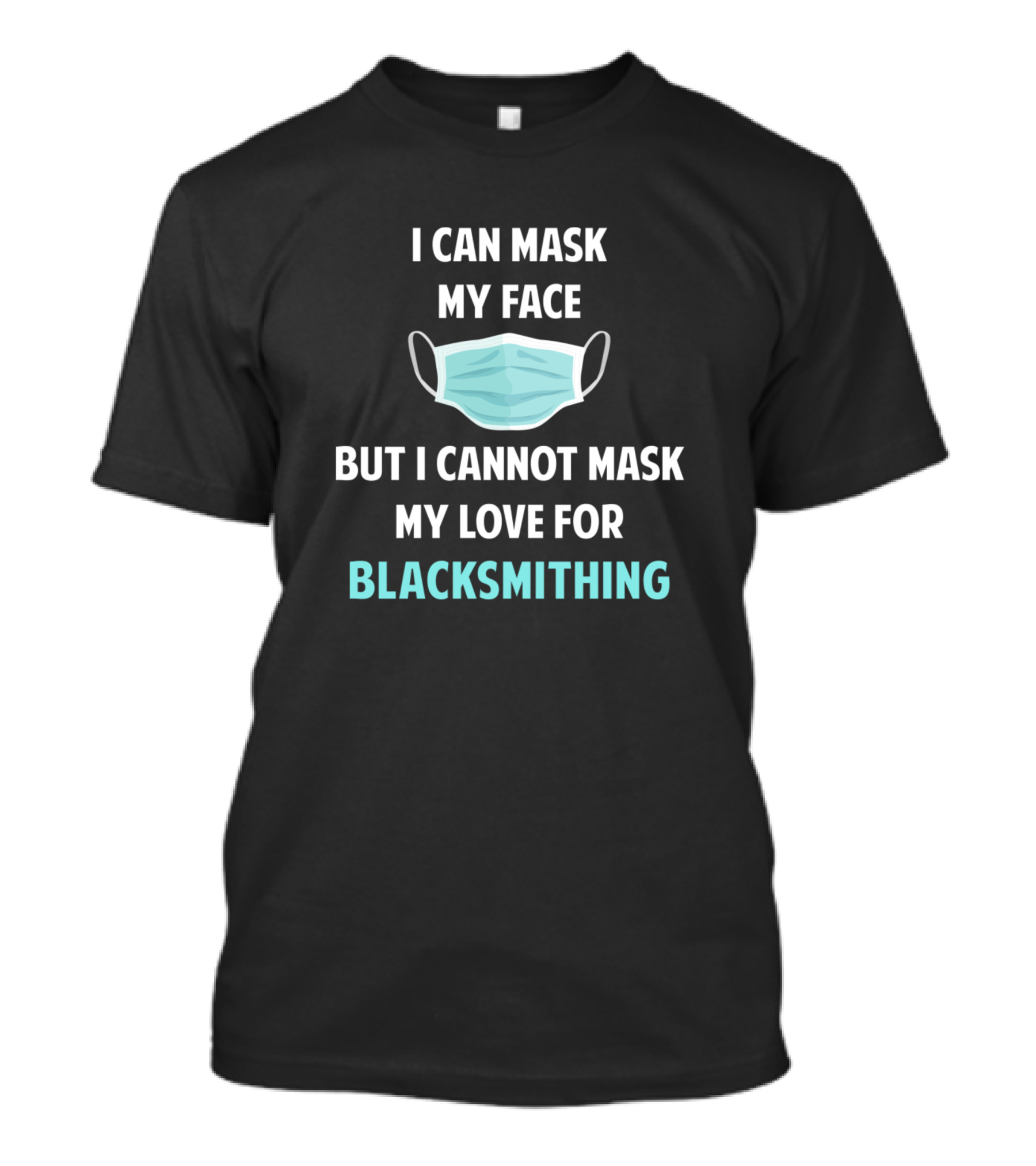 I Can Mask My Face But Cannot Mask My Love For Blacksmithing T-Shirt