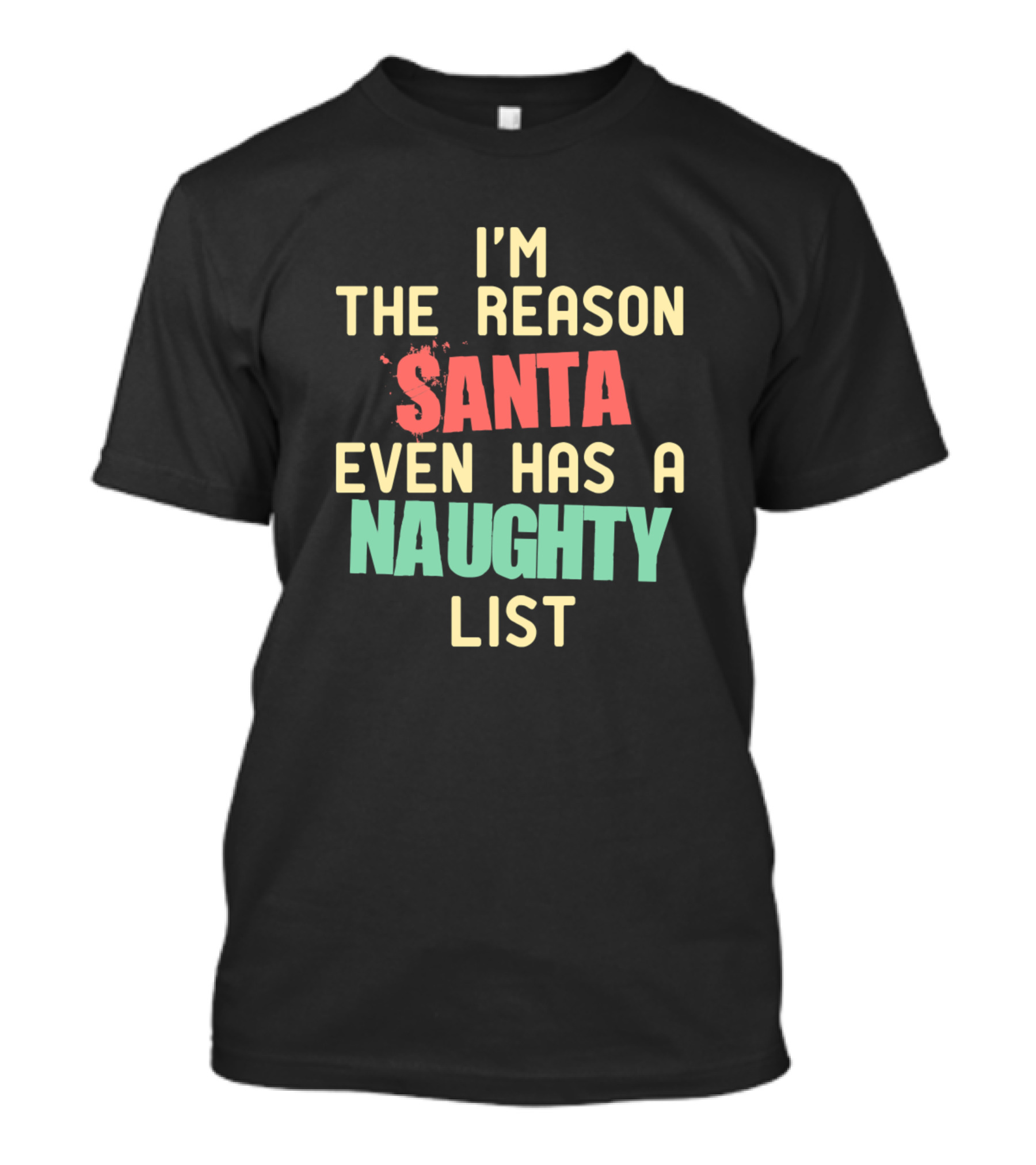 I'm The Reason Santa Even Has A Naughty List T-Shirt