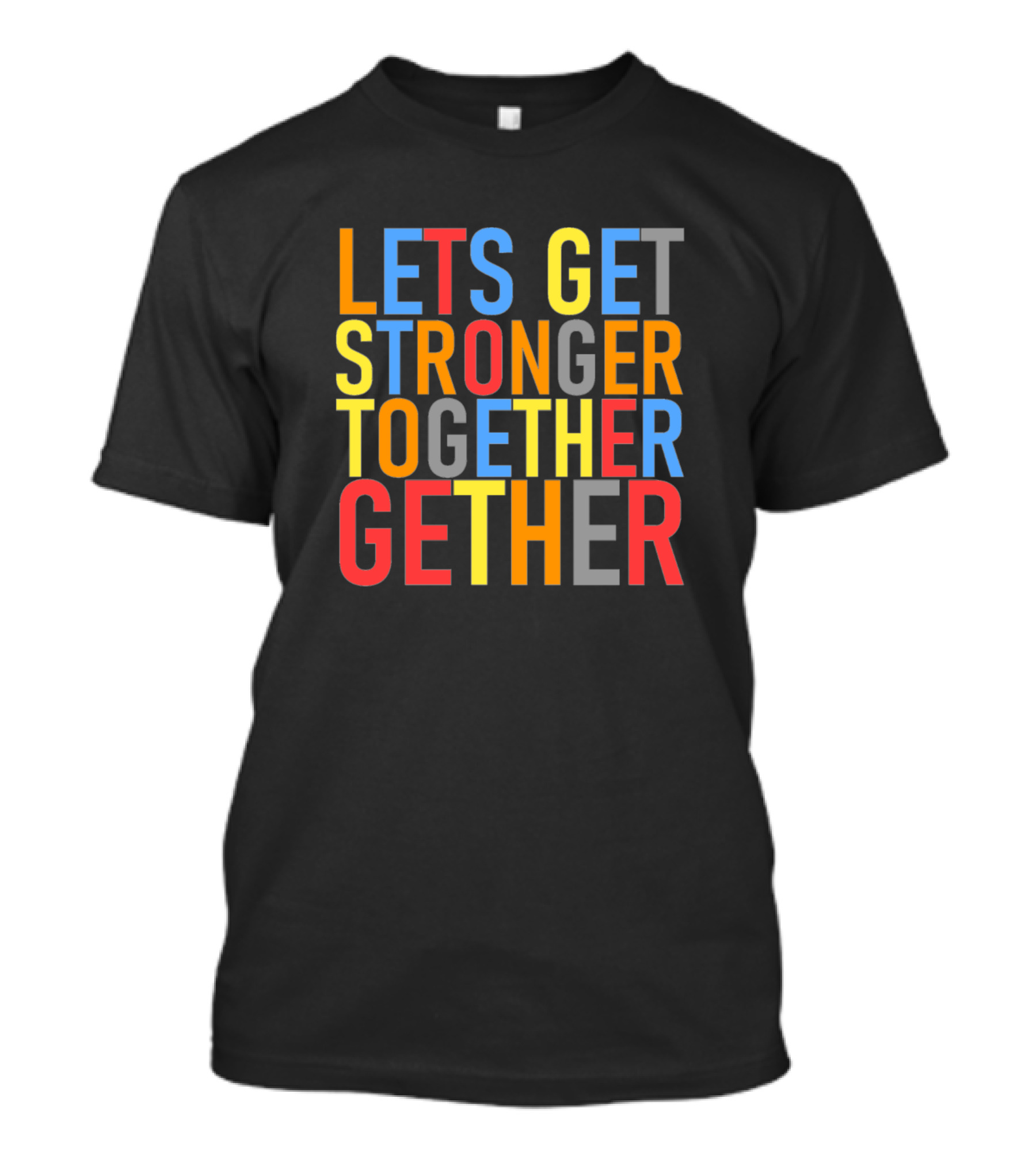 LETS GET STRONGER TOGETHER GETHER T-Shirt