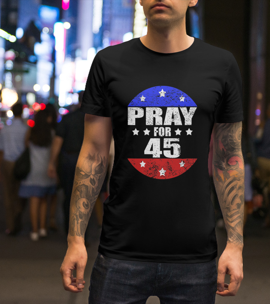 Pray For 45 Vintage Button Stars Circle Red White Blue T-Shirt