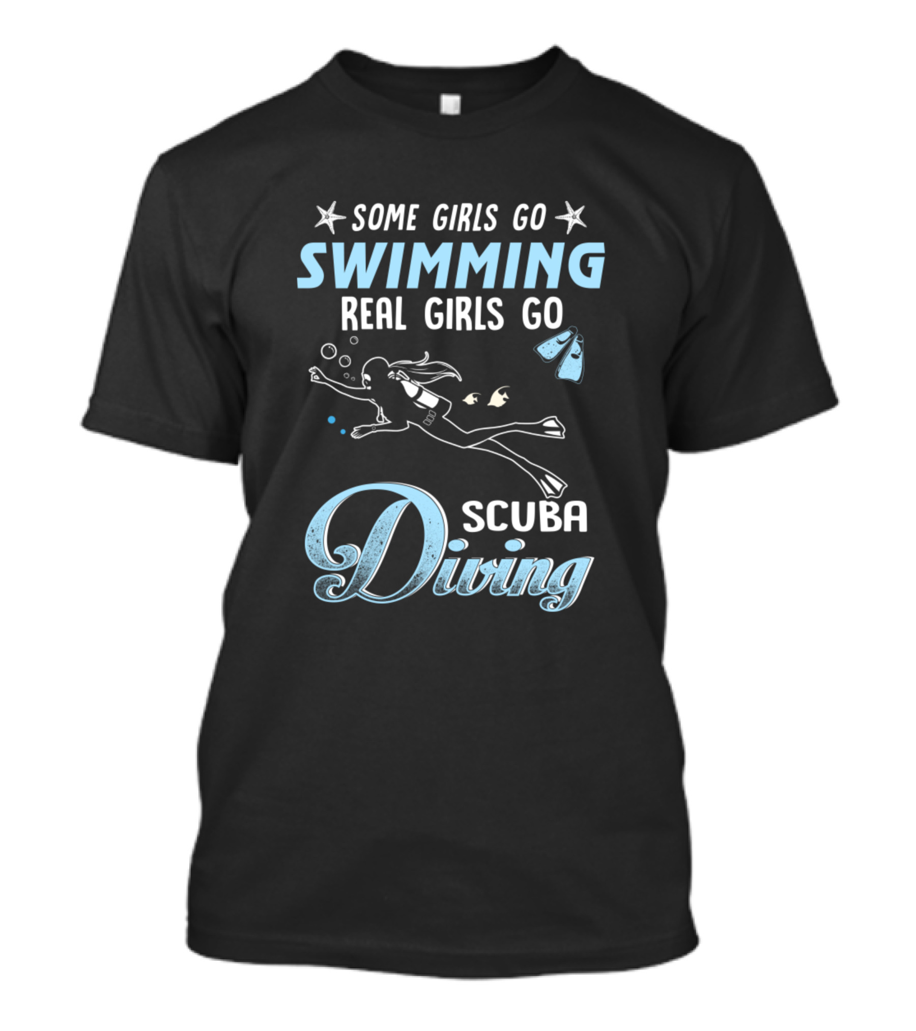 Some Girls Go Swimming Real Girls Go Scuba Diving Scuba Diver With Fins And Fish T-Shirt