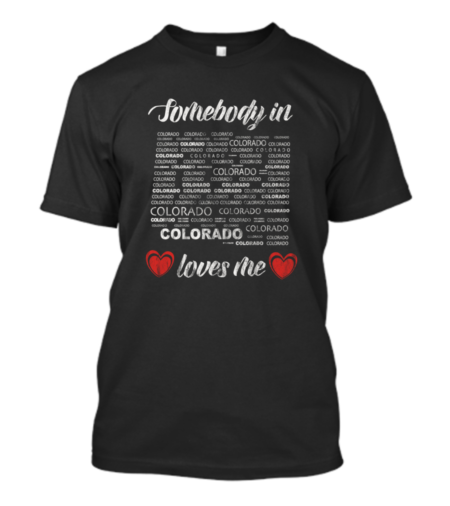 Somebody In Colorado Colorado Colorado Colorado Loves Me T-Shirt