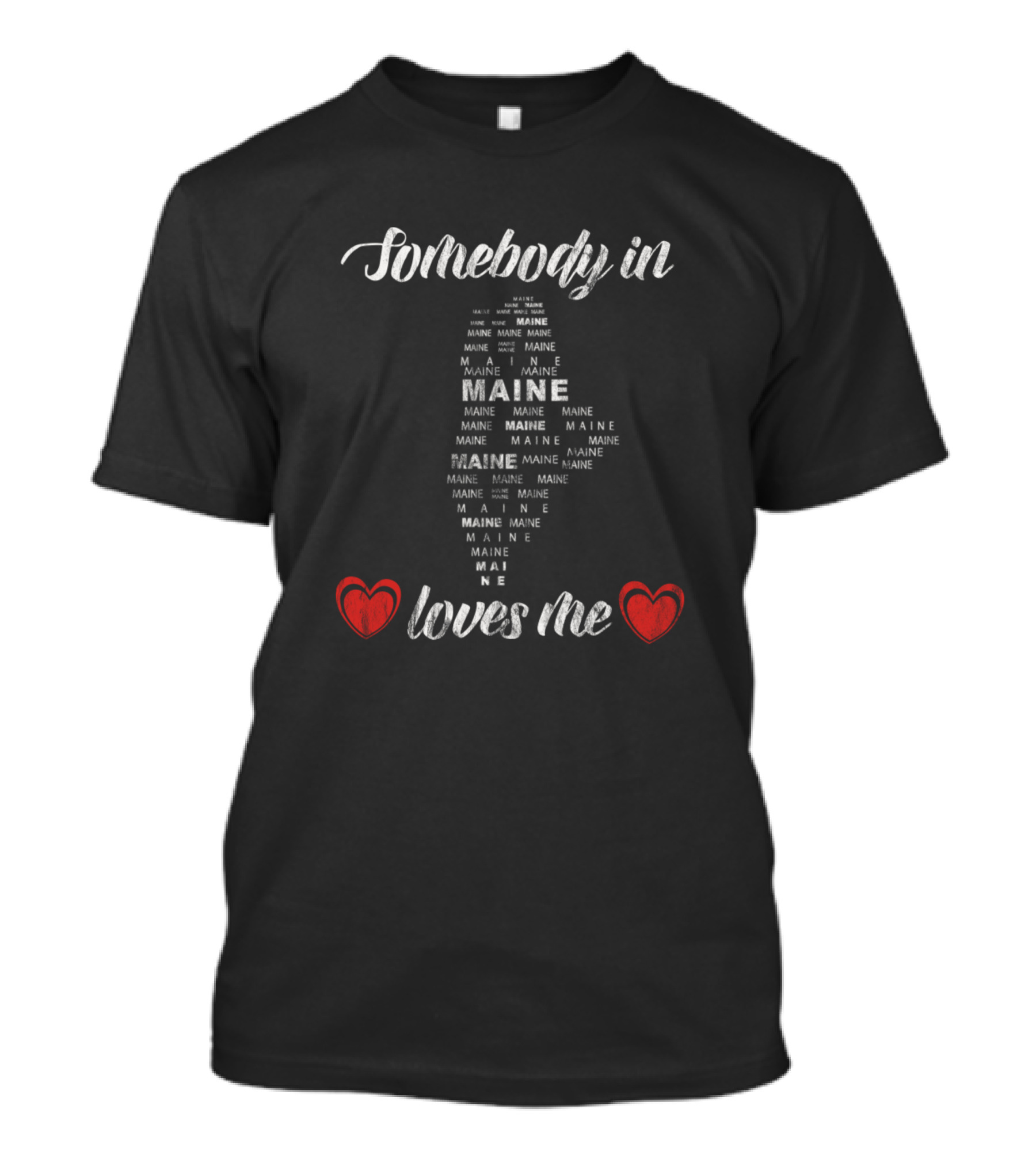 Somebody In Maine Maine Maine Maine Maine Loves Me T-Shirt