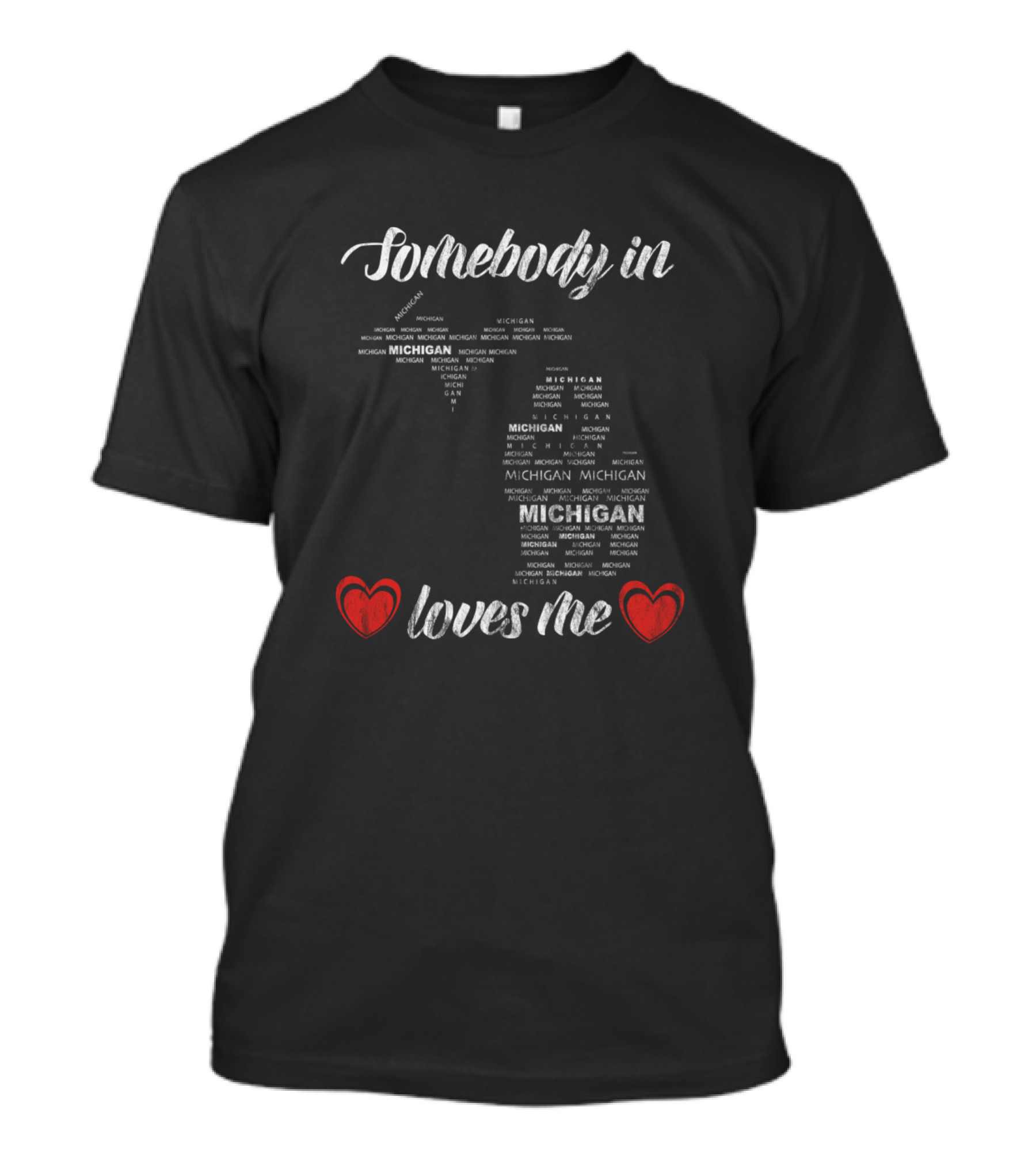 Somebody In Michigan Loves Me Michigan Word Map With Hearts T-Shirt