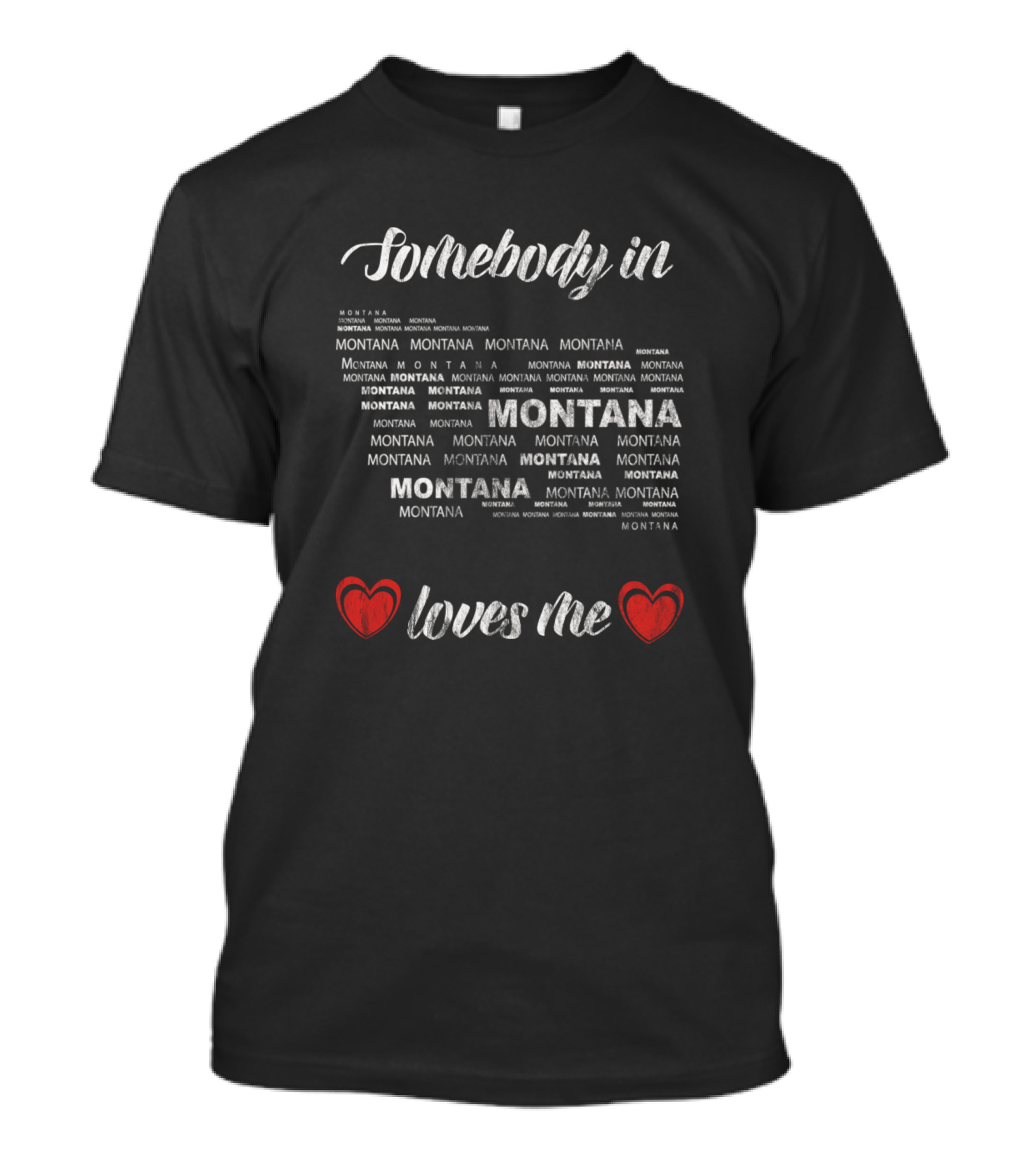 Somebody In Montana Montana Montana Loves Me Hearts T-Shirt