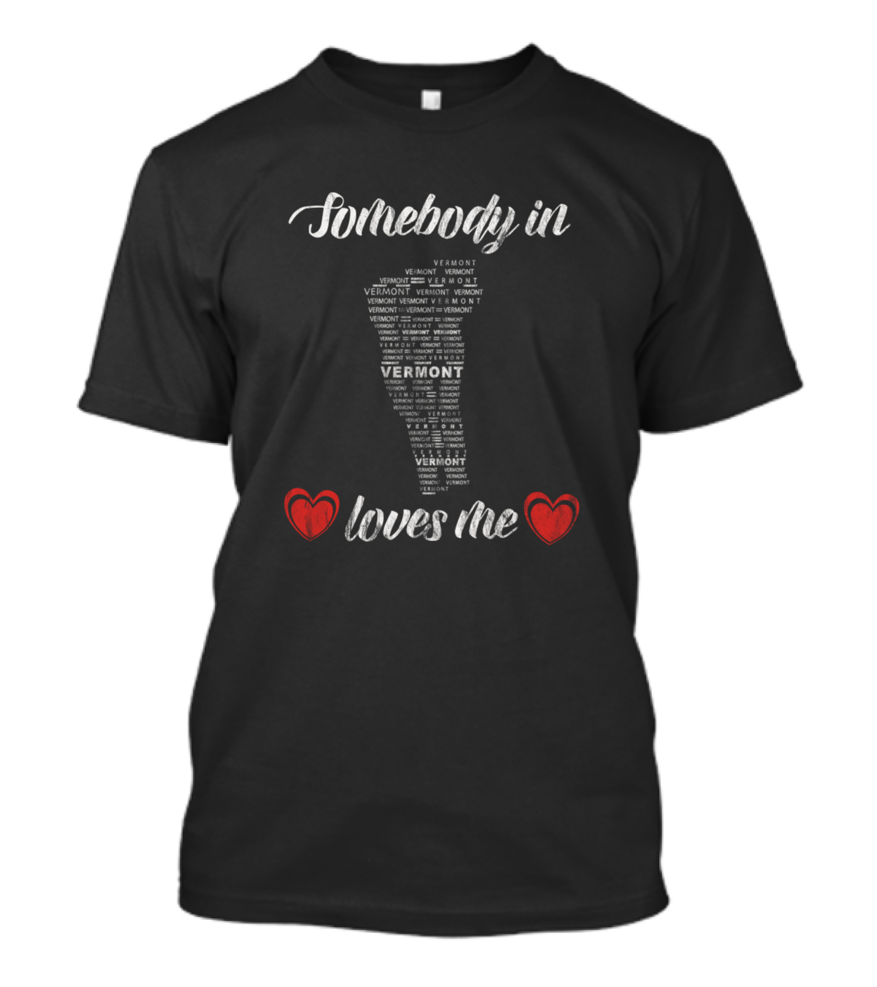 Somebody In Vermont Vermont Vermont Loves Me T-Shirt