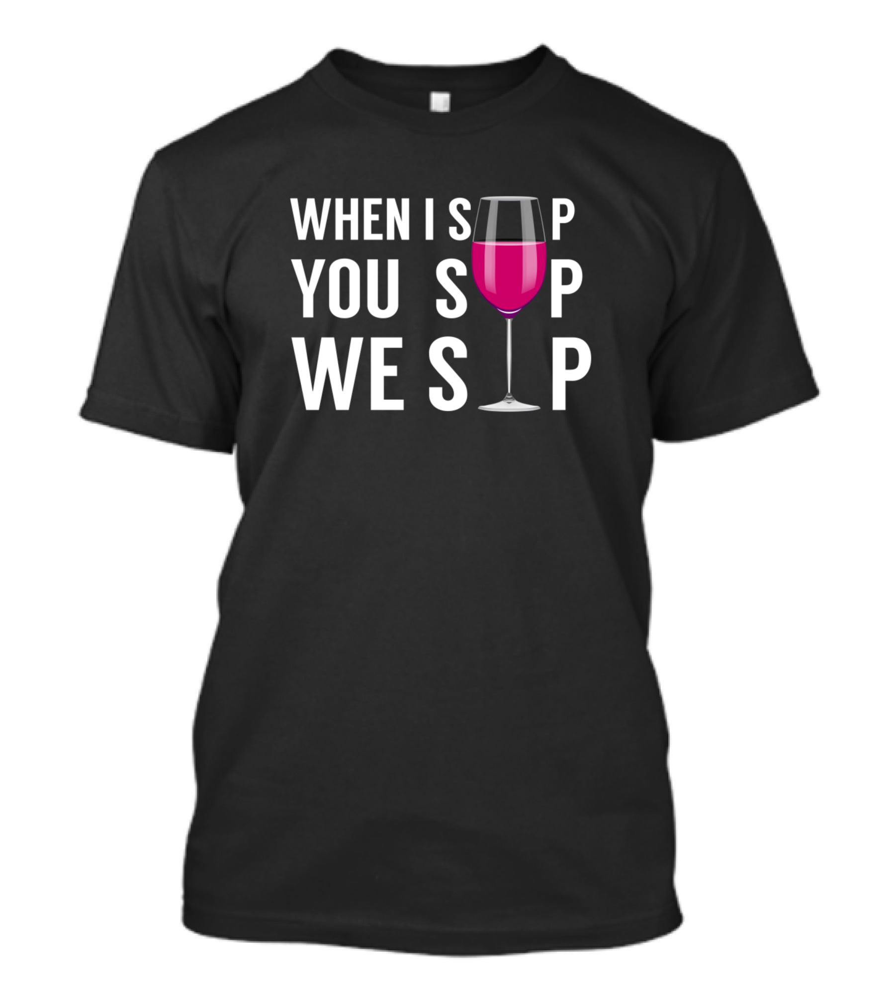WHEN I SIP YOU SIP WE SIP WINE GLASS ICONIC T-Shirt