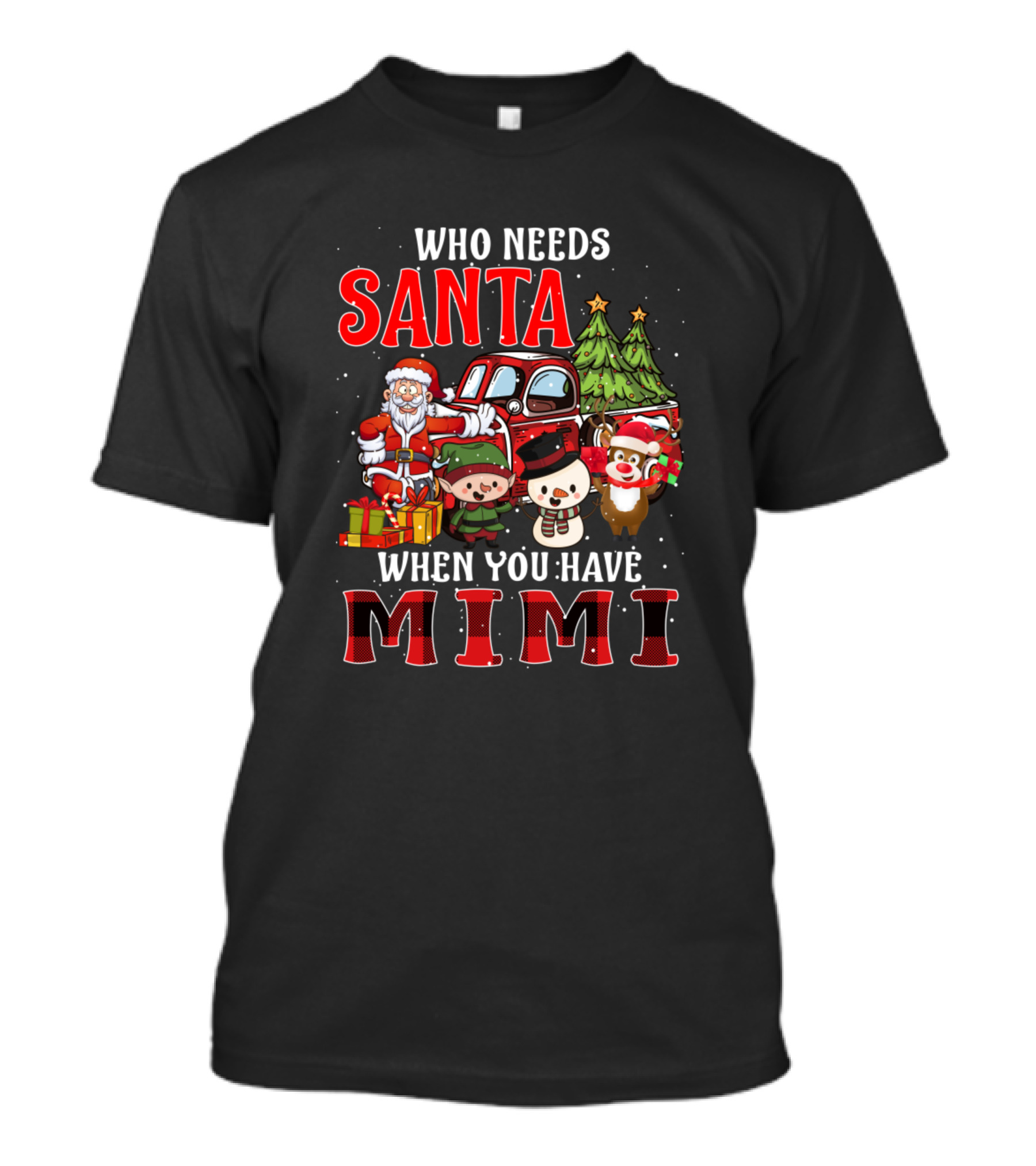 Who Needs Santa When You Have Mimi Santa Elves Reindeer Christmas Tree T-Shirt