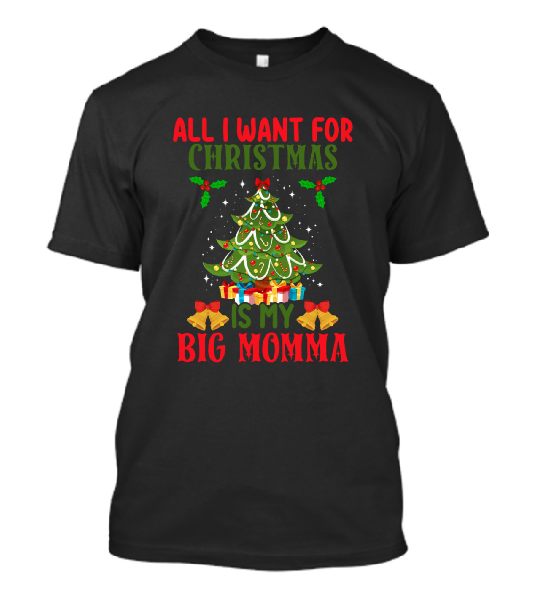 All I Want For Christmas Is My Big Momma Christmas Tree And Bells T-Shirt