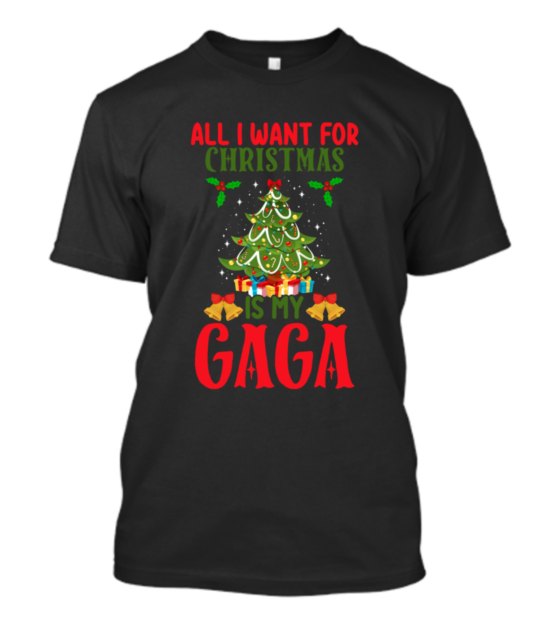 All I Want For Christmas Is My Gaga Christmas Tree Presents Bells T-Shirt
