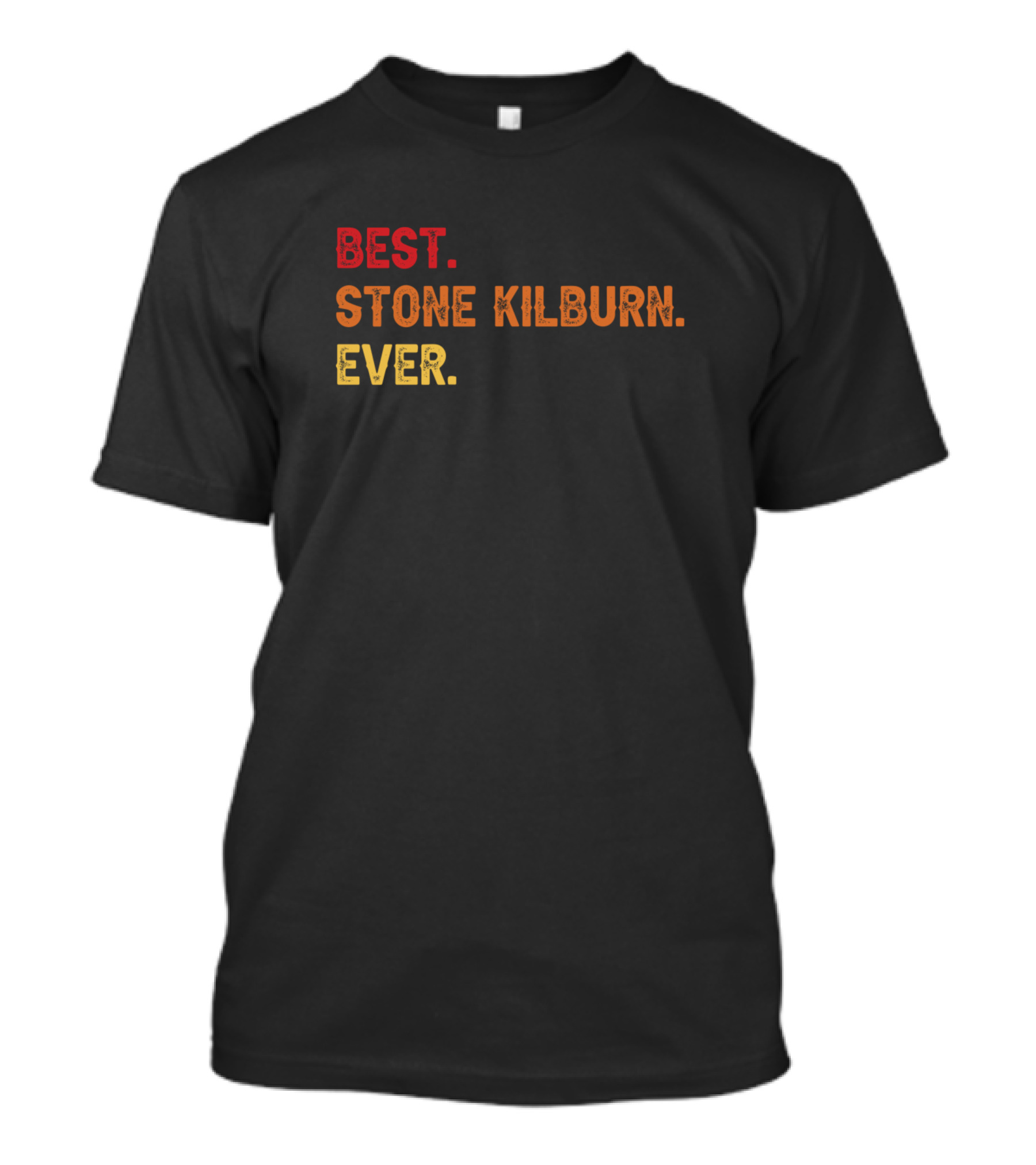 Best Stone Kilburn Ever Stone Kilburn Second Name T-Shirt