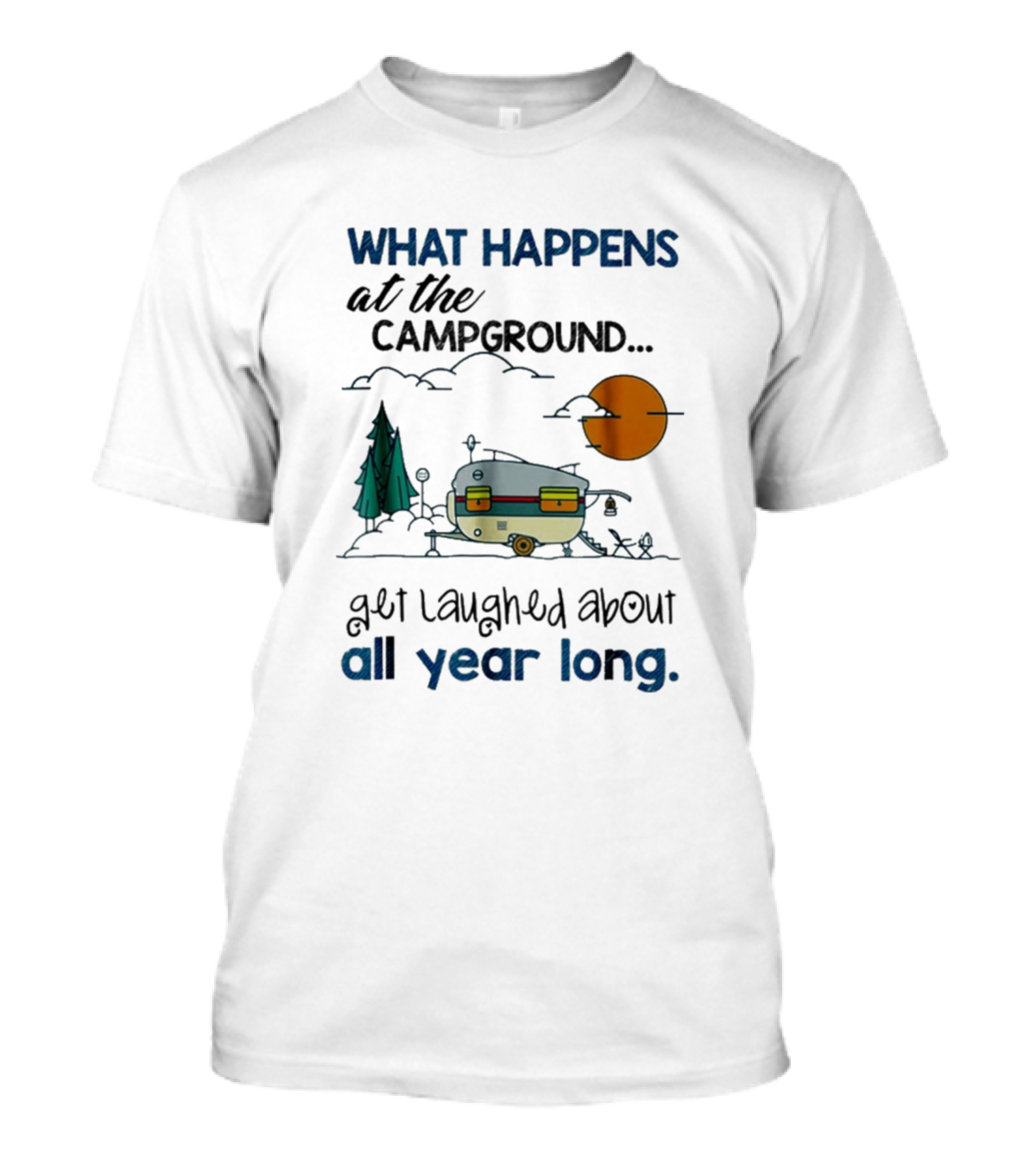 What Happens At The Campground All Year Long T-Shirt