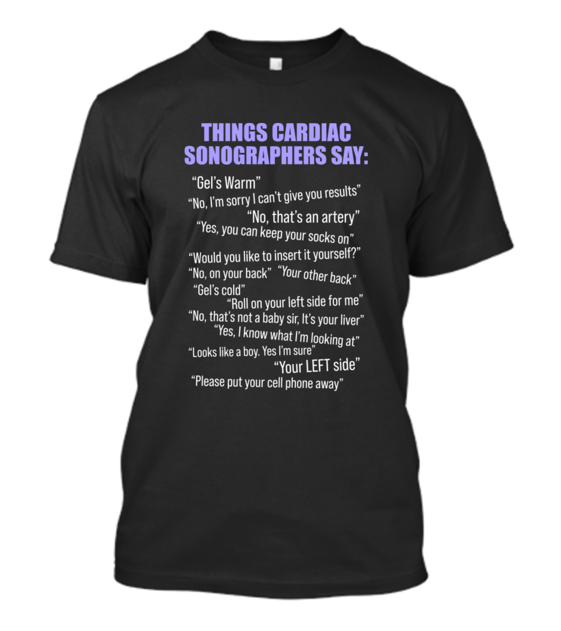 Things Cardiac Sonographers Say Echo Tech Warm Gel Artery Results T-Shirt