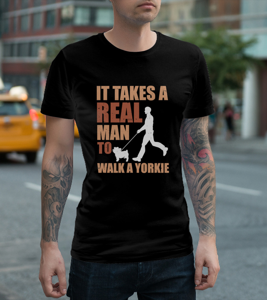 It Takes A Real Man To Walk A Yorkie Dog Puppy Pet Fur T-Shirt