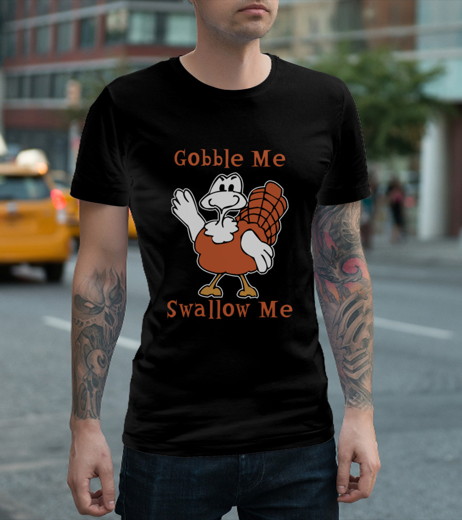 Gobble Me Swallow Me Cartoon Turkey Humor T-Shirt
