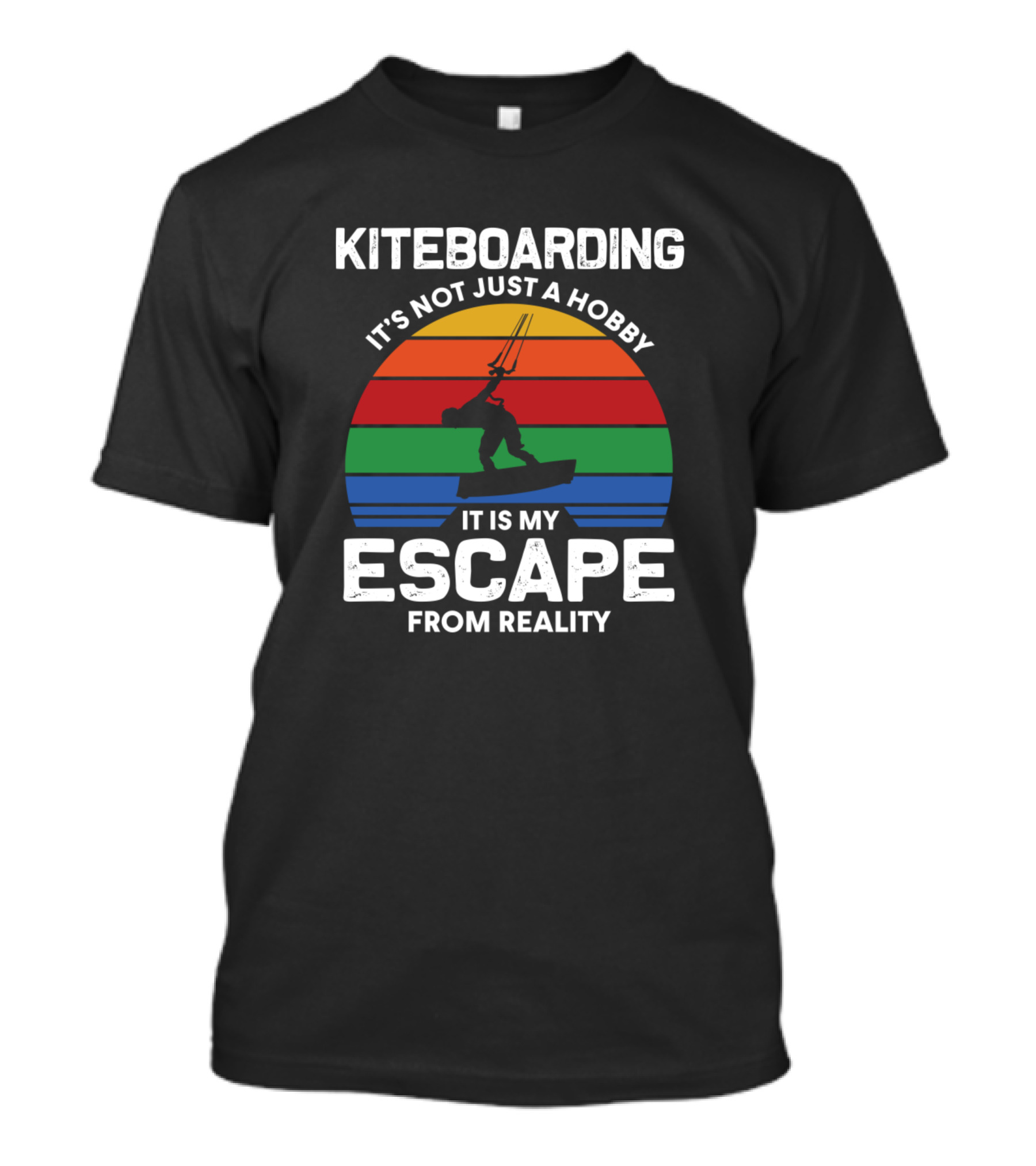 Kiteboarding It's Not Just A Hobby It Is My Escape From Reality T-Shirt