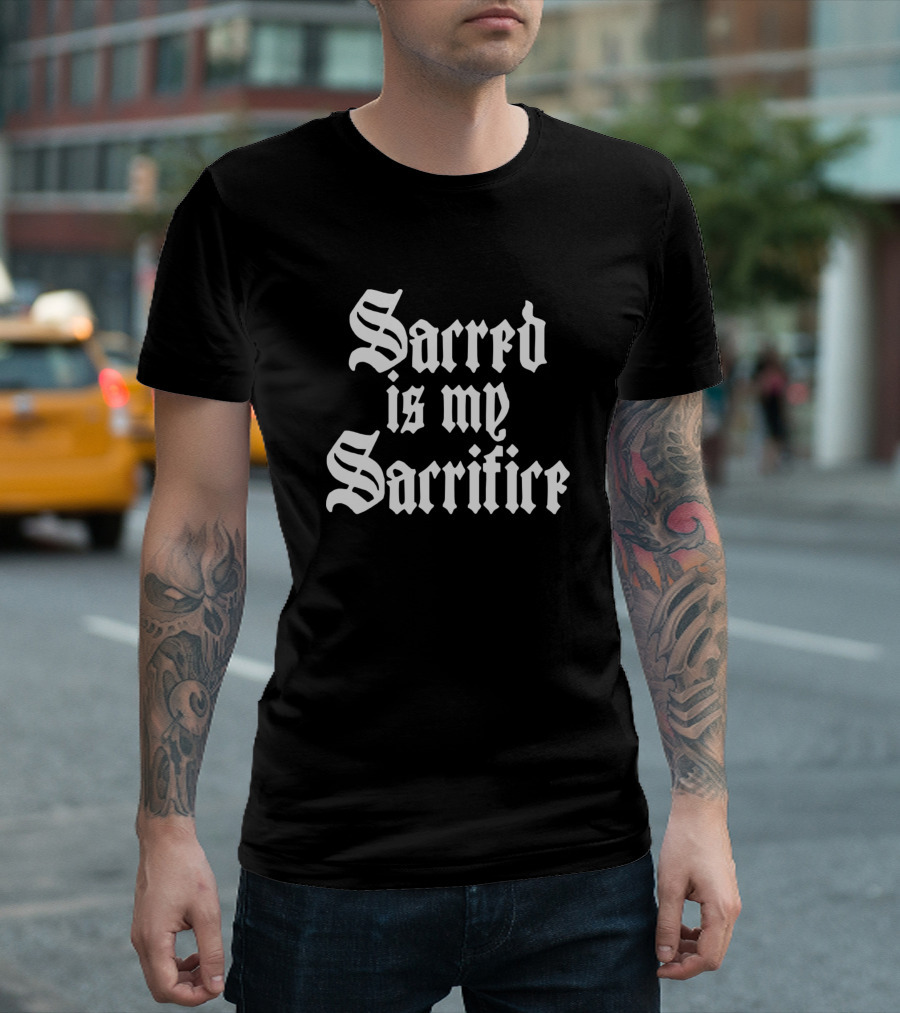Sacred Is My Sacrifice Gothic Typography T-Shirt