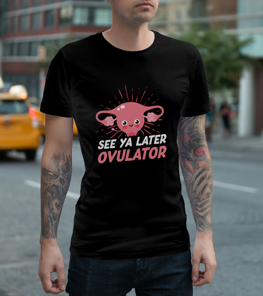 See Ya Later Ovulator Get Well Soon Hysterectomy T-Shirt
