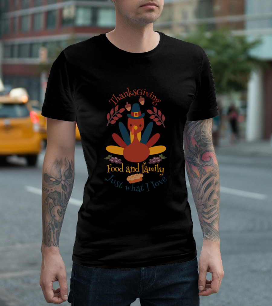 Thanksgiving Thanks Giving Food and Family Just What I Love T-Shirt