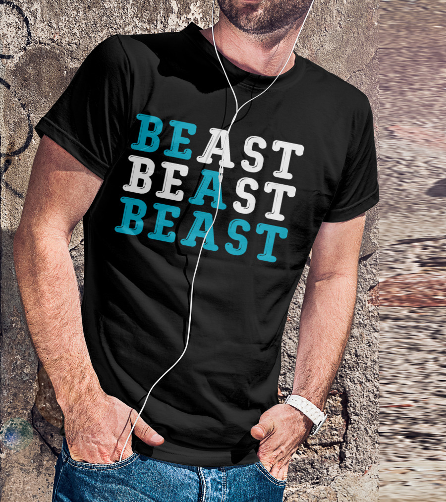 BE A BEAST BEAST BEAST T-Shirt