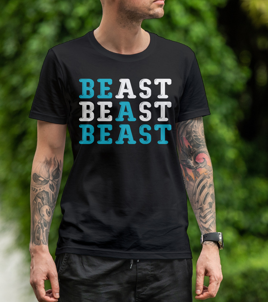 BE A BEAST BEAST BEAST T-Shirt
