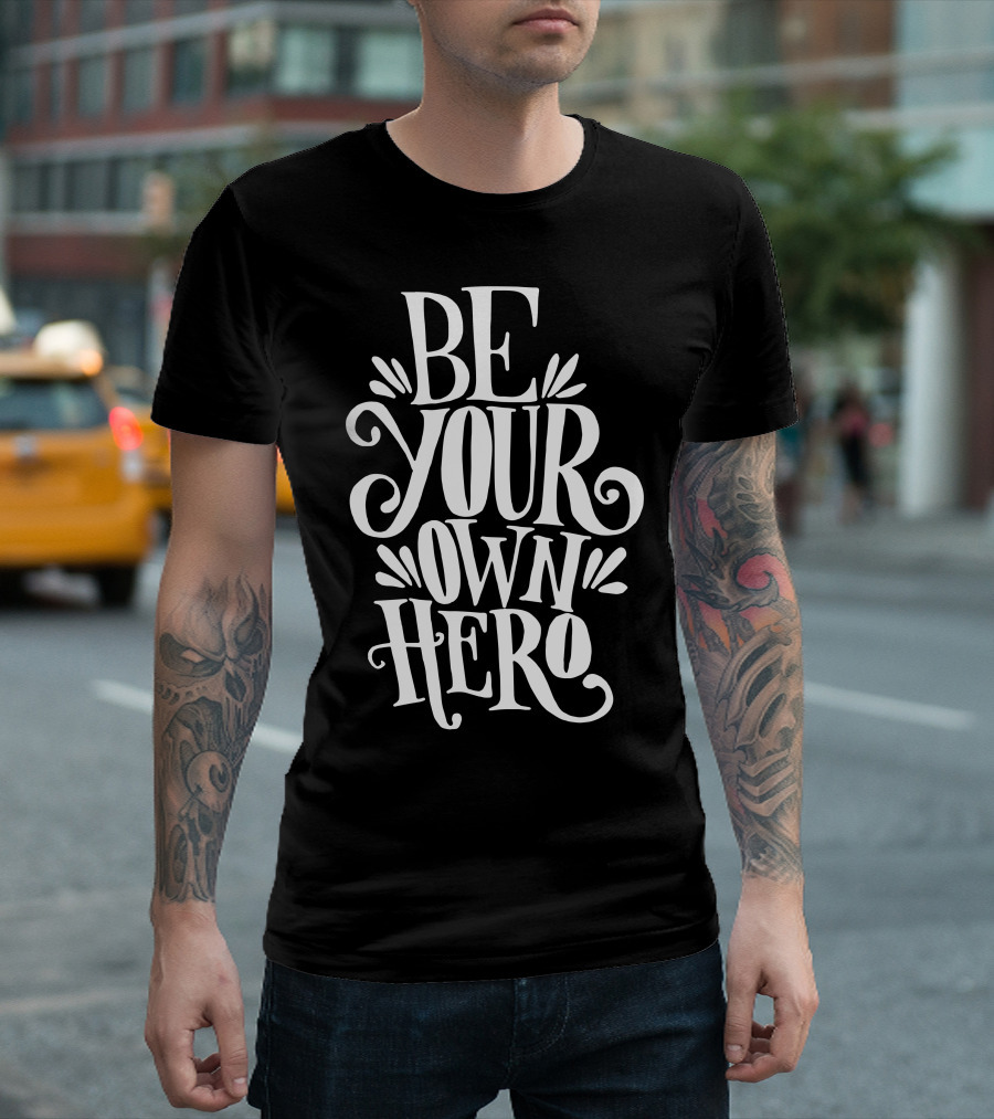 BE YOUR OWN HERO Empowerment Typography T-Shirt