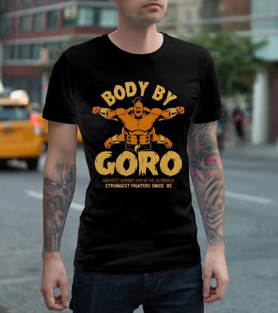 Body By Goro Greatest Kombat Gym In The Outworld Strongest Fighters Since '92 T-Shirt