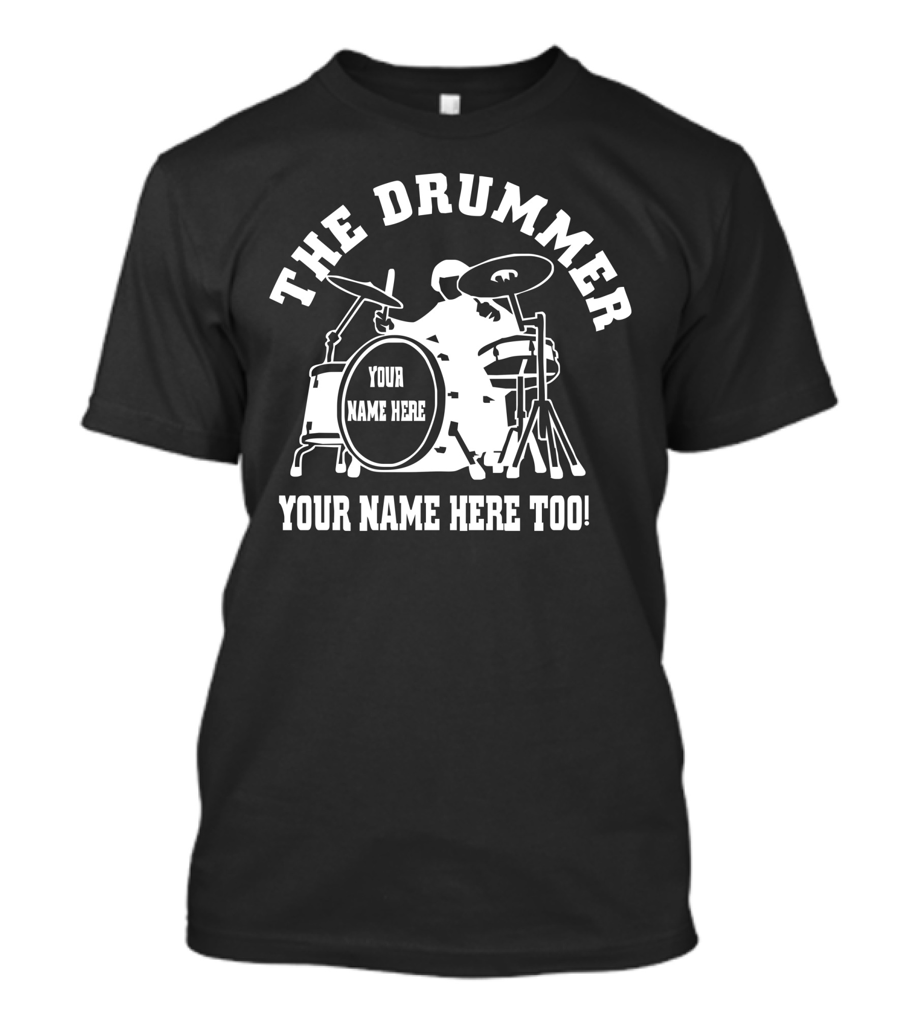 The Drummer Your Name Here Your Name Here Too T-Shirt