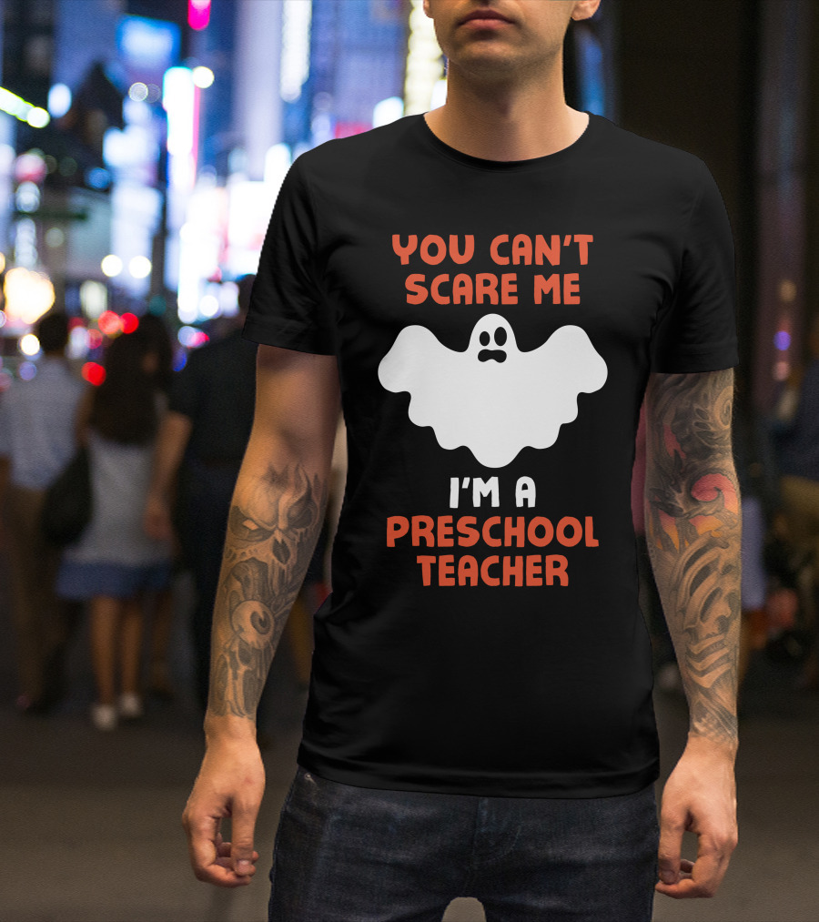You Can't Scare Me I'm A Preschool Teacher Halloween Ghost T-Shirt
