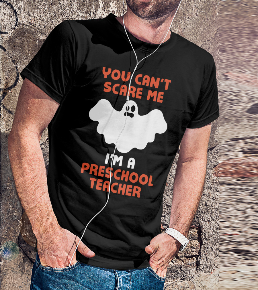 You Can't Scare Me I'm A Preschool Teacher Halloween Ghost T-Shirt