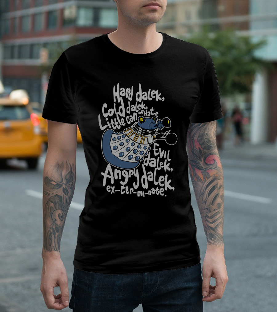 Hard Dalek Cold Dalek Evil Dalek Angry Dalek Exterminate Little Can Of Hate T-Shirt
