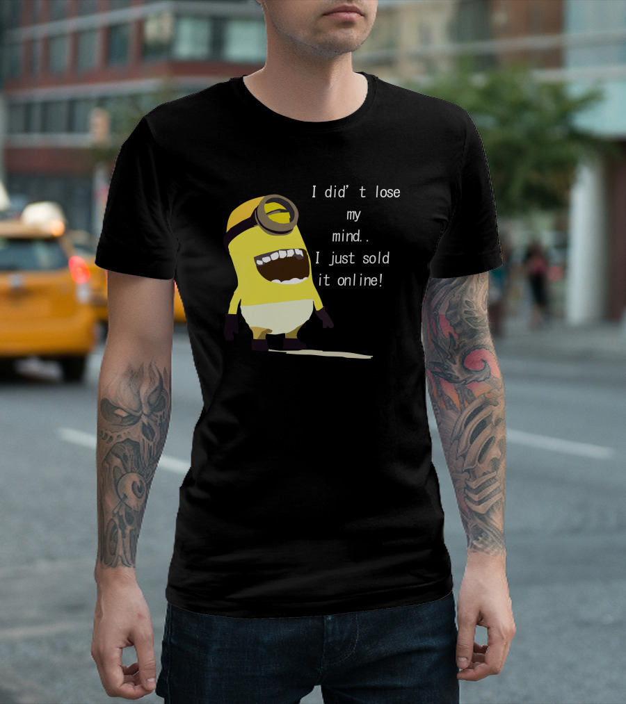 I Did't Lose My Mind I Just Sold It Online Minion T-Shirt
