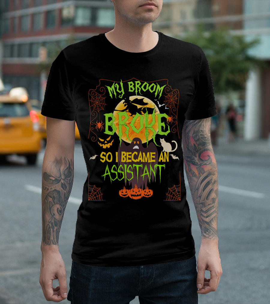 My Broom Broke Spooky Halloween Cat Pumpkins Bats Spider Webs So I Became An Assistant T-Shirt