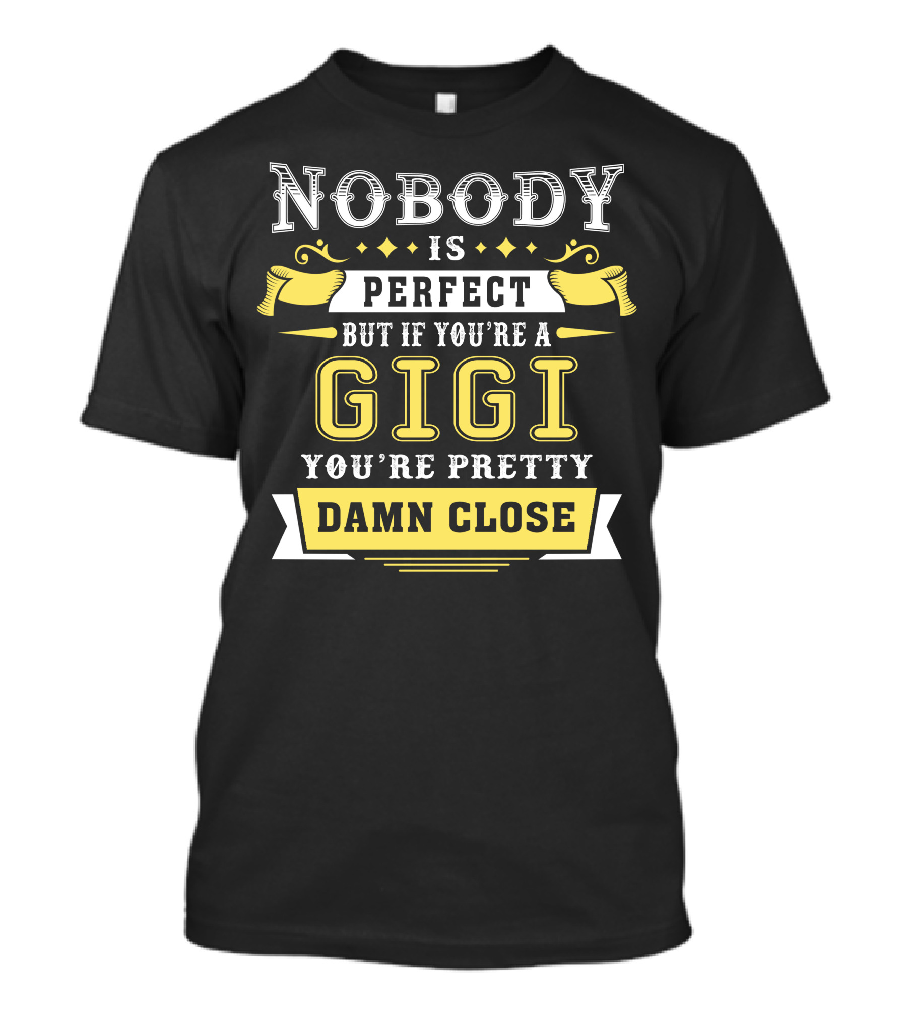 Nobody Is Perfect But If You're A Gigi You're Pretty Damn Close T-Shirt