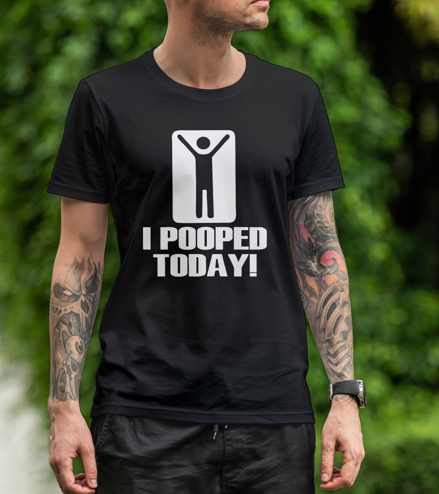 I Pooped Today Novelty Funny Humor T-Shirt